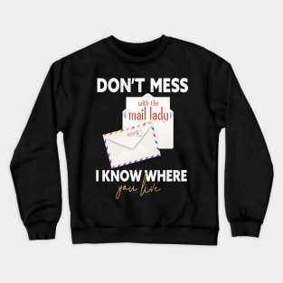 Don't mess with the mail lady I know where you live Crewneck Sweatshirt